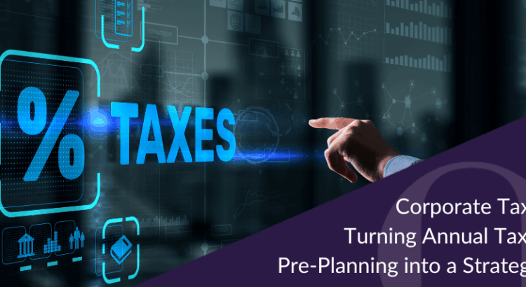 Corporate Tax in Malaysia Turning Annual Tax Returns and Pre-Planning into a Strategic Advantag