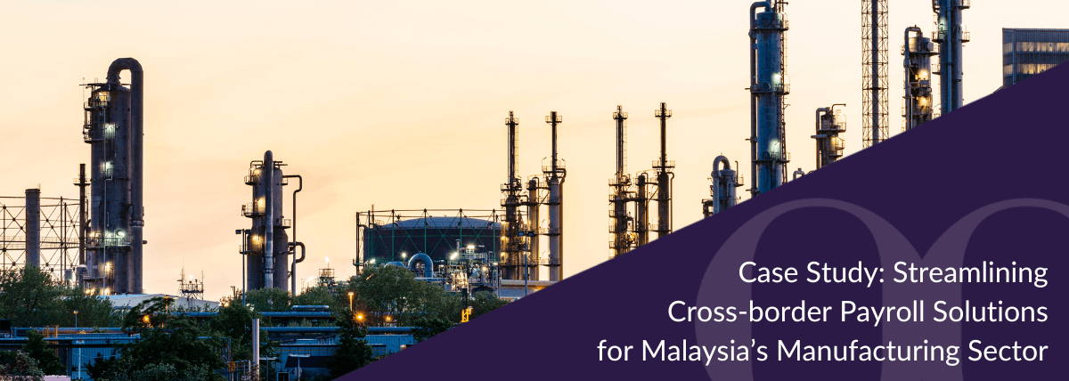 Case Study: Streamlining Cross-border Payroll Solutions for Malaysia’s Manufacturing Sector