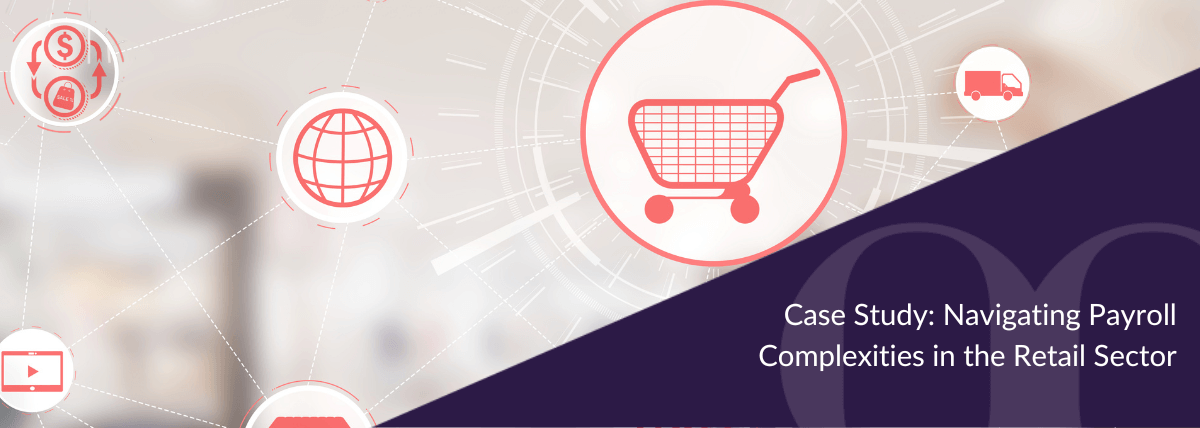 Case Study Navigating Payroll Complexities in the Retail Sector