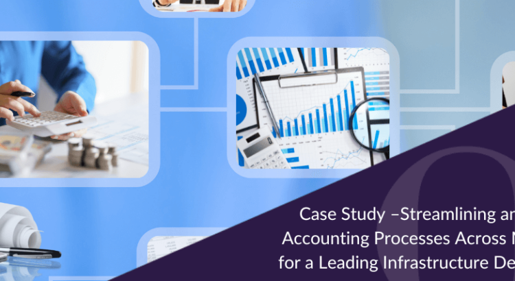 Case Study –Streamlining and Standardising Accounting Processes Across Multiple Entities for a Leading Infrastructure Development Firm