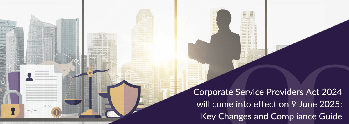 Corporate Service Providers Act 2024 will come into effect on 9 June 2025 Key Changes and Compliance Guide
