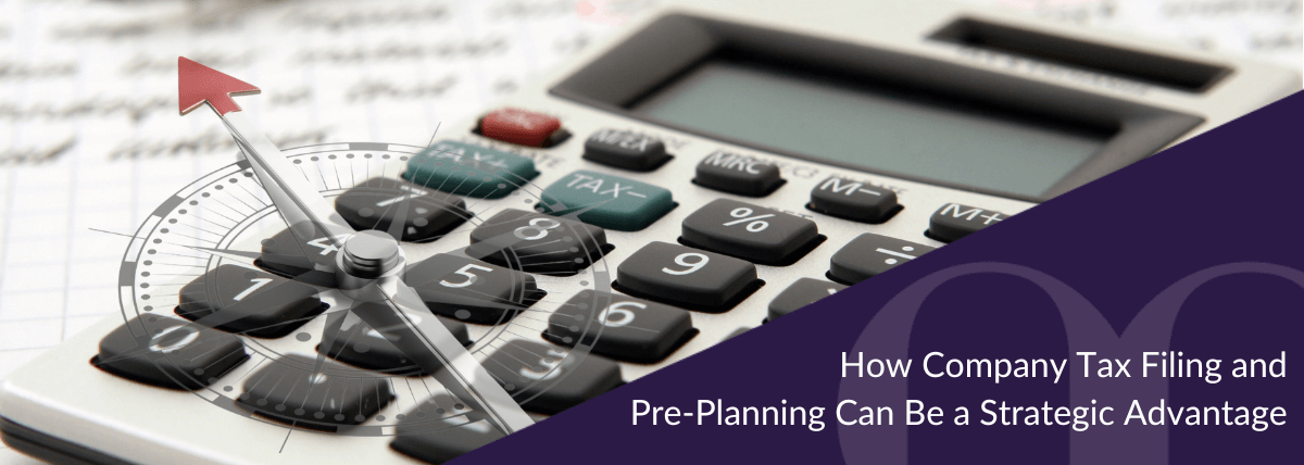 How Company Tax Filing and Pre-Planning Can Be a Strategic Advantage